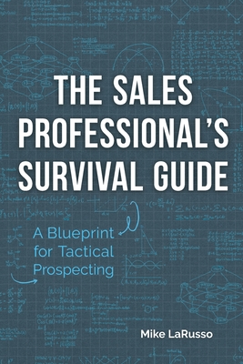 Coperta cărții 'The Sales Professional's Survival Guide: A Blueprint for Tactical Prospecting - Mike Larusso'