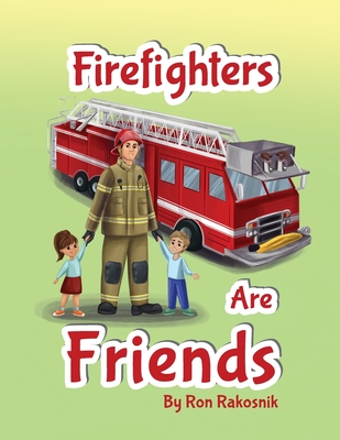 Coperta cărții 'Firefighters Are Friends - Ron Rakosnik'
