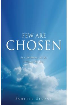 Coperta cărții 'Few Are Chosen: It's An Honor To Be Selected By God - Samette George'
