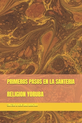 Primeros Pasos En La Santeria: Religion Yoruba - Santera Bi Ache Omo Obbatala