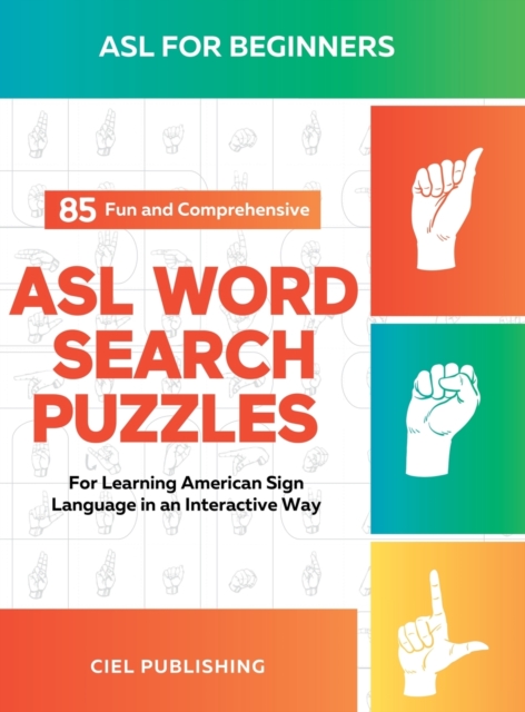ASL Book for Beginners: 85 Fun and Comprehensive ASL Word Search Puzzles for Learning American Sign Language in an Interactive Way: American S - Ciel Publishing