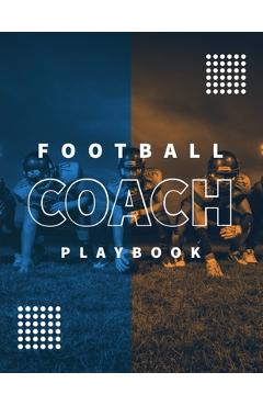 Coperta cărții 'Football Coach Playbook: Undated Notebook, Record Statistics Sheets For 20 Games, Game Journal, Coaching & Training,'