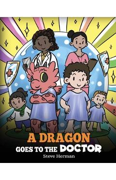 Coperta cărții 'A Dragon Goes to the Doctor: A Story About Doctor Visits - Steve Herman'