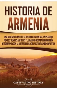 Coperta cărții 'Historia de Armenia: Una guía fascinante de la historia de Armenia, empezando por los tiempos antiguos y llegando hasta'