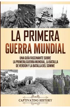 Coperta cărții 'La Primera Guerra Mundial: Una Guía Fascinante sobre la Primera Guerra Mundial, la Batalla de Verdún y la Batalla del'