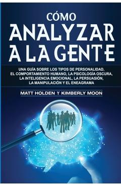 Coperta cărții 'Cómo analizar a la gente: Una guía sobre los tipos de personalidad, el comportamiento humano, la psicología oscura, la'