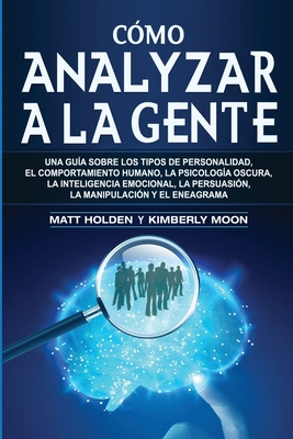 Coperta cărții 'Cómo analizar a la gente: Una guía sobre los tipos de personalidad, el comportamiento humano, la psicología oscura, la'