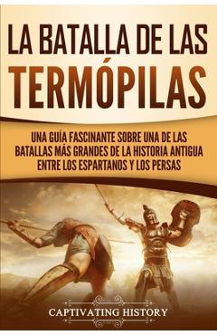 Coperta cărții 'La Batalla de las Termópilas: Una Guía Fascinante sobre una de las batallas más grandes de la Historia Antigua entre'