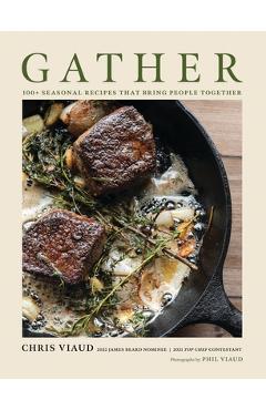 Coperta cărții 'Gather: 100 Seasonal Recipes That Bring People Together - Chris Viaud'