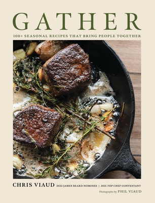 Gather: 100 Seasonal Recipes That Bring People Together - Chris Viaud