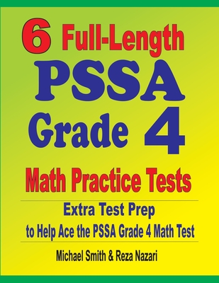 6 Full-Length PSSA Grade 4 Math Practice Tests: Extra Test Prep to Help Ace the PSSA Grade 4 Math Test - Michael Smith