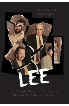 Coperta cărții 'Lee: The Tragic Story of a Family Broken by Schizophrenia - Kenneth Farmer'