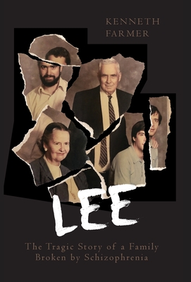 Coperta cărții 'Lee: The Tragic Story of a Family Broken by Schizophrenia - Kenneth Farmer'