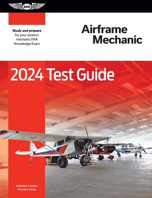2024 Airframe Mechanic Test Guide: Study and Prepare for Your Aviation Mechanic FAA Knowledge Exam - Asa Test Prep Board