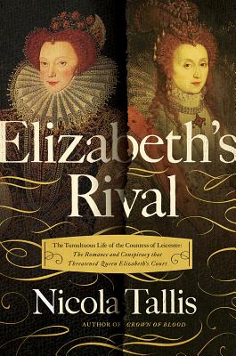 Elizabeth's Rivals: The Tumultuous Life of the Countess of Leicester - Nicola Tallis