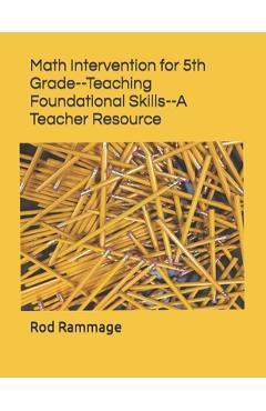 Coperta cărții 'Math Intervention for 5th Grade--Teaching Foundational Skills--A Teacher Resource - Rod Rammage'