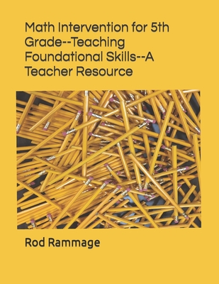Coperta cărții 'Math Intervention for 5th Grade--Teaching Foundational Skills--A Teacher Resource - Rod Rammage'