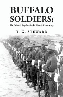 Coperta cărții 'Buffalo Soldiers: The Colored Regulars in the United States Army: The Colored Regulars in the United States Army By: T.'