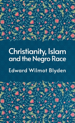 Christanity And The Islam And The Negro Race Hardcover - Edward Blyden