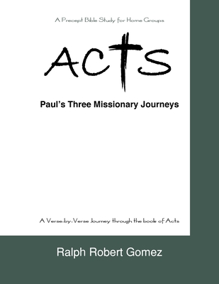 Acts: Paul's Three Missionary Journeys - Ralph Robert Gomez