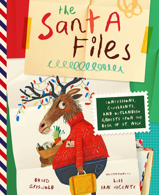 The Santa Files: Confessions, Complaints, and Outlandish Requests from the Desk of St. Nick - David Griswold