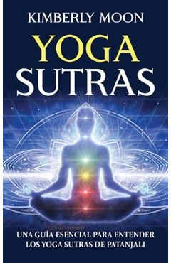 Coperta cărții 'Yoga Sutras: Una guía esencial para entender los Yoga Sutras de Patanjali - Kimberly Moon'
