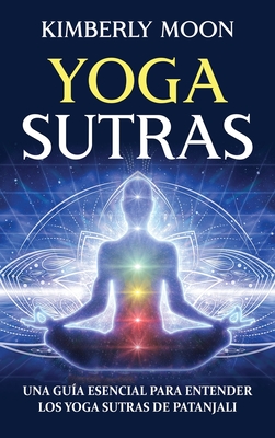 Coperta cărții 'Yoga Sutras: Una guía esencial para entender los Yoga Sutras de Patanjali - Kimberly Moon'