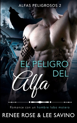 El peligro del alfa: Un romance con un hombre lobo - Renee Rose