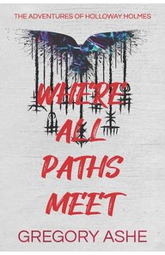 Coperta cărții 'Where All Paths Meet - Gregory Ashe'