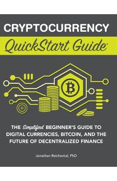 Coperta cărții 'Cryptocurrency QuickStart Guide: The Simplified Beginner's Guide to Digital Currencies, Bitcoin, and the Future of'