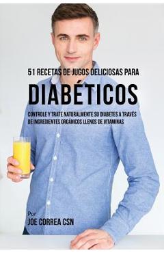 Coperta cărții '51 Recetas de Jugos Deliciosos Para Diabéticos: Controle y Trate Naturalmente su Diabetes a Través de Ingredientes'