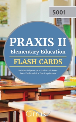 Praxis II Elementary Education Multiple Subjects 5001 Flash Cards Book: 800+ Flashcards for Test Prep Review - Cox