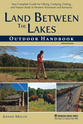 Land Between the Lakes Outdoor Handbook: Your Complete Guide for Hiking, Camping, Fishing, and Nature Study in Western Tennessee and Kentucky - Johnny Molloy