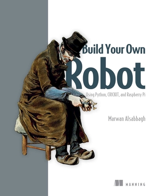 Build Your Own Robot: Using Python, Crickit, and Raspberry Pi - Marwan Alsabbagh