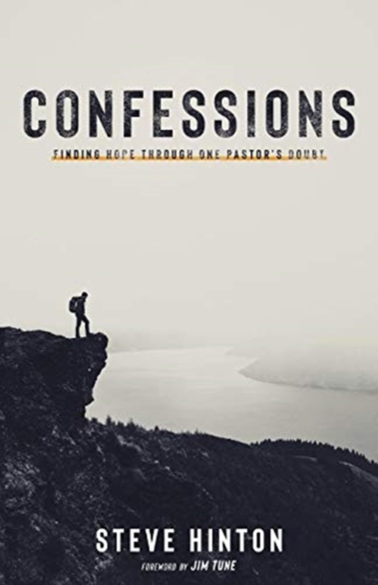 Confessions: Finding Hope through One Pastor's Doubt - Steve Hinton