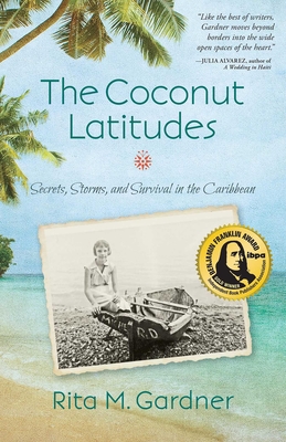 The Coconut Latitudes: Secrets, Storms, and Survival in the Caribbean - Rita M. Gardner