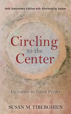 Circling to the Center: Invitation to Silent Prayer - Susan Tiberghien