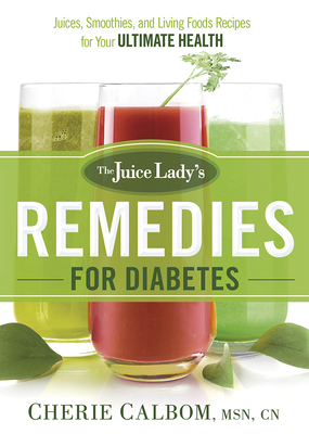 Coperta cărții 'The Juice Lady's Remedies for Diabetes: Juices, Smoothies, and Living Foods Recipes for Your Ultimate Health - Cherie'
