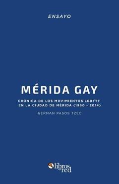 Coperta cărții 'Merida Gay. Cronica de Los Movimientos Lgbttt En La Ciudad de Merida (1960-2014) - German Pasos Tzec'
