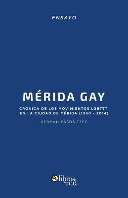 Coperta cărții 'Merida Gay. Cronica de Los Movimientos Lgbttt En La Ciudad de Merida (1960-2014) - German Pasos Tzec'
