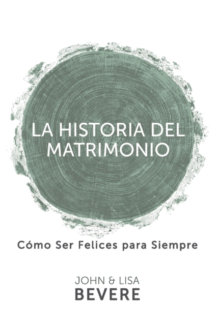 Historia del Matrimonio (Spanish Language Edition, the Story of Marriage (Spanish)) - John Bevere
