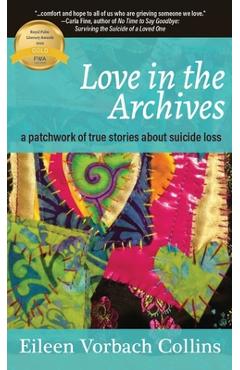 Poza produsului Love in the Archives: a patchwork of true stories about suicide loss - Eileen Vorbach Collins