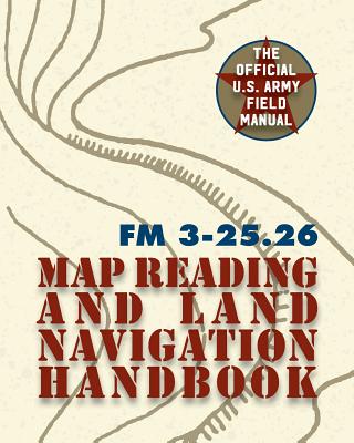 Coperta cărții 'Army Field Manual FM 3-25.26 (U.S. Army Map Reading and Land Navigation Handbook) - The United States Army'