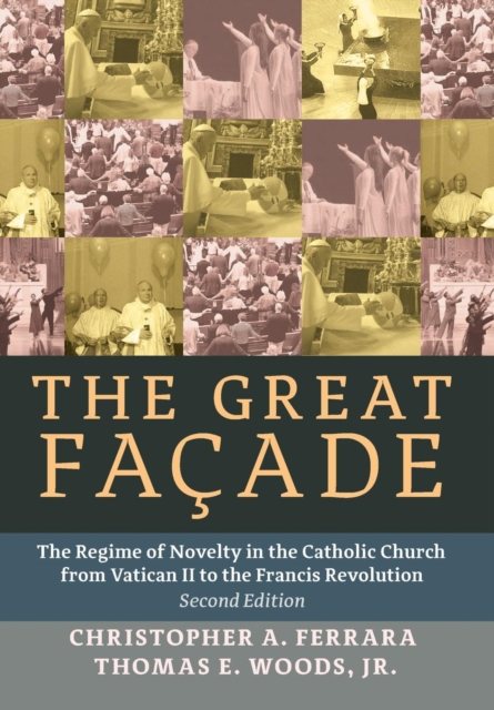The Great Facade: The Regime of Novelty in the Catholic Church from Vatican II to the Francis Revolution (Second Edition) - Christopher A. Ferrara