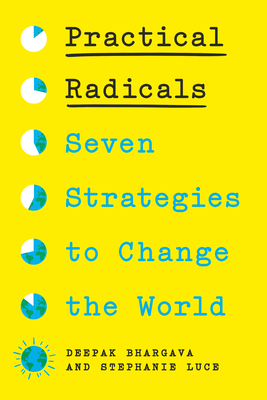 Practical Radicals: Seven Strategies to Change the World - Deepak Bhargava