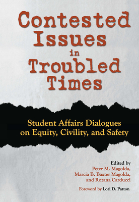 Contested Issues in Troubled Times: Student Affairs Dialogues on Equity, Civility, and Safety - Lori D. Patton
