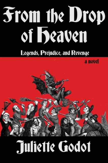 From the Drop of Heaven: Legends, Prejudice, and Revenge - Juliette Godot