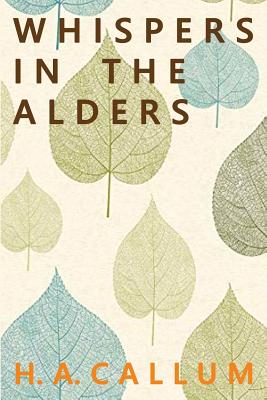 Whispers in the Alders - H. A. Callum