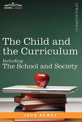 The Child and the Curriculum: Including the School and Society - John Dewey