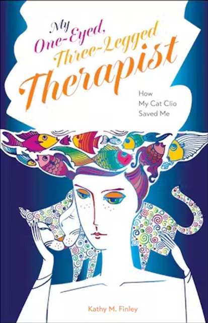 My One-Eyed, Three-Legged Therapist: How My Cat Clio Saved Me - Kathy M. Finley